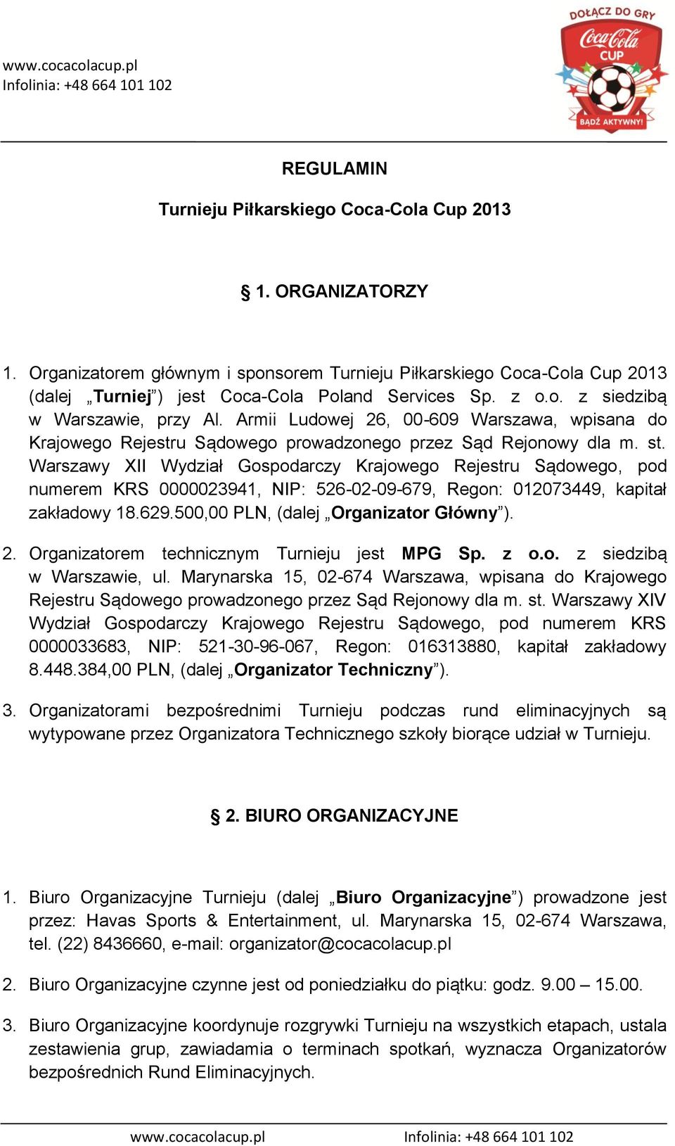 Warszawy XII Wydział Gospodarczy Krajowego Rejestru Sądowego, pod numerem KRS 0000023941, NIP: 526-02-09-679, Regon: 012073449, kapitał zakładowy 18.629.500,00 PLN, (dalej Organizator Główny ). 2.