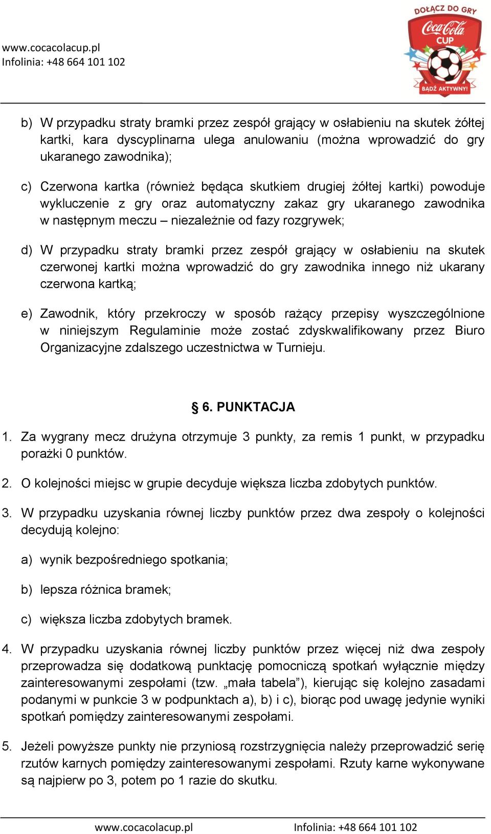 zespół grający w osłabieniu na skutek czerwonej kartki można wprowadzić do gry zawodnika innego niż ukarany czerwona kartką; e) Zawodnik, który przekroczy w sposób rażący przepisy wyszczególnione w