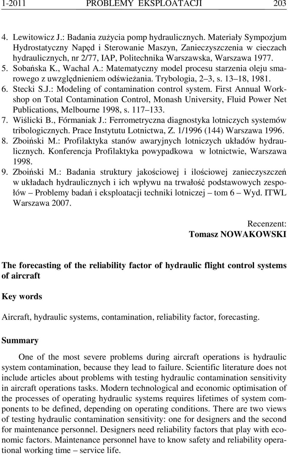 : Matematyczny model procesu starzenia oleju smarowego z uwzględnieniem odświeżania. Trybologia, 2 3, s. 13 18, 1981. 6. Stecki S.J.: Modeling of contamination control system.