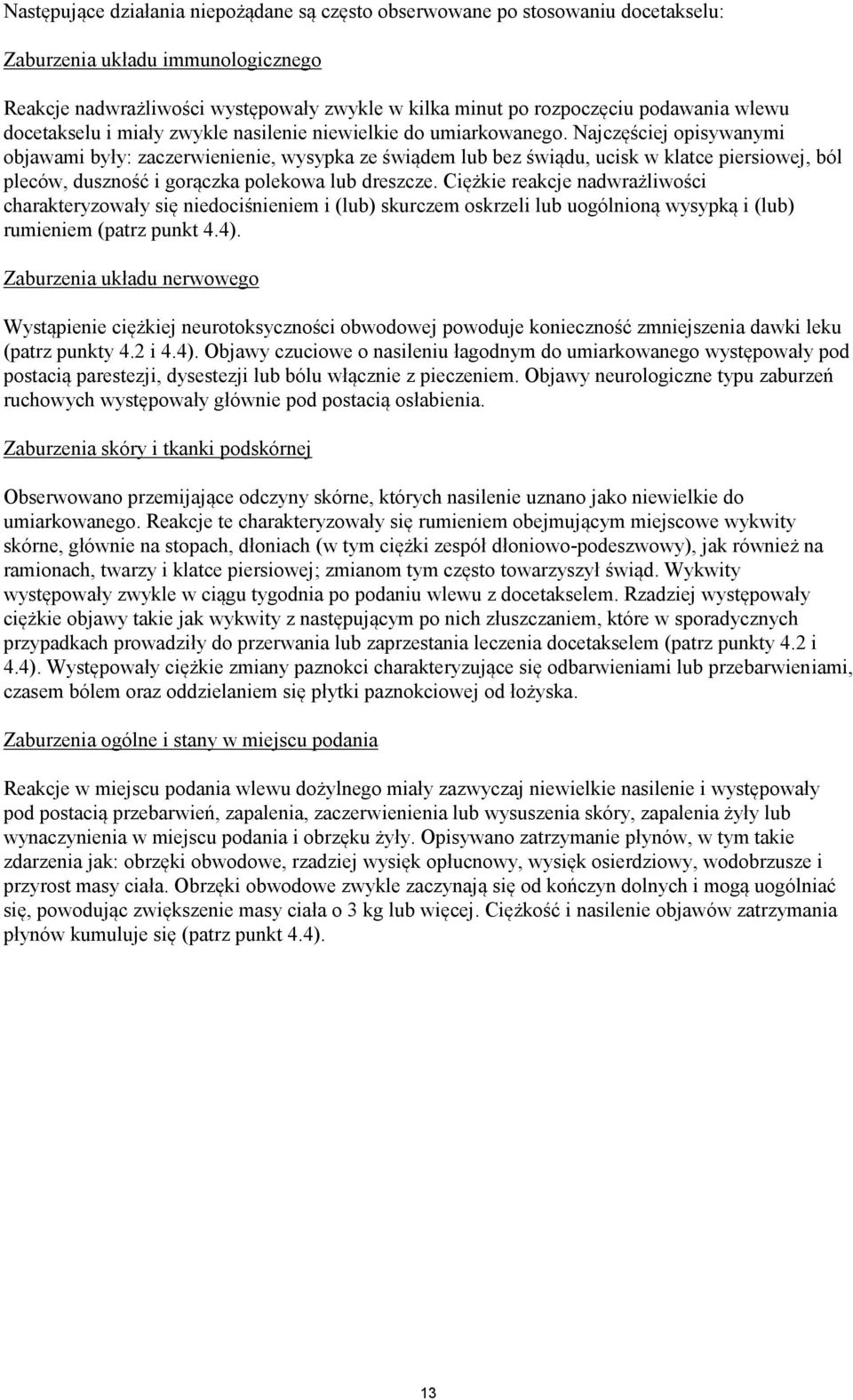 Najczęściej opisywanymi objawami były: zaczerwienienie, wysypka ze świądem lub bez świądu, ucisk w klatce piersiowej, ból pleców, duszność i gorączka polekowa lub dreszcze.