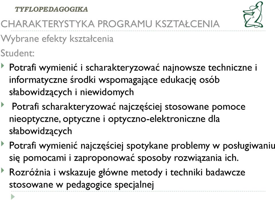 nieoptyczne, optyczne i optyczno-elektroniczne dla słabowidzących Potrafi wymienić najczęściej spotykane problemy w posługiwaniu się