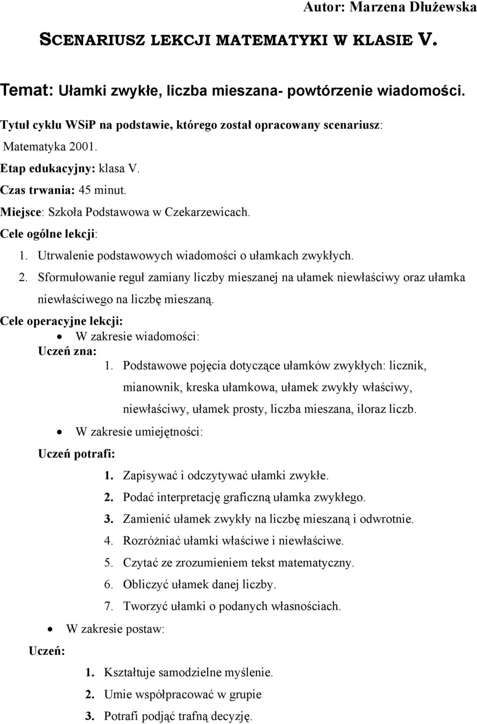 Utrwalenie podstawowych wiadomości o ułamkach zwykłych. 2. Sformułowanie reguł zamiany liczby mieszanej na ułamek niewłaściwy oraz ułamka niewłaściwego na liczbę mieszaną.