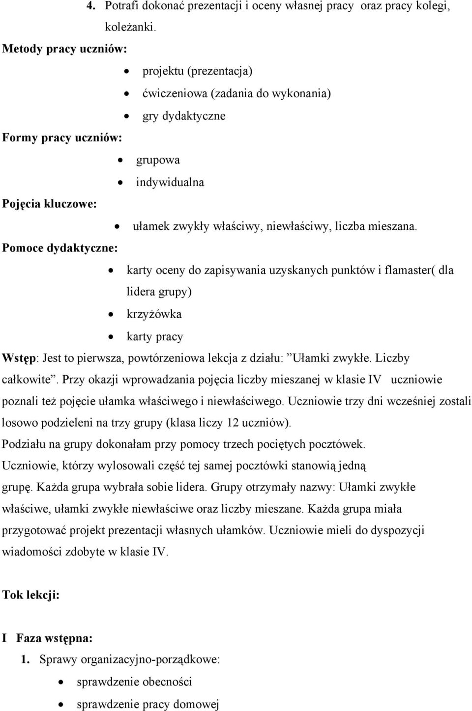 mieszana. Pomoce dydaktyczne: karty oceny do zapisywania uzyskanych punktów i flamaster( dla lidera grupy) krzyżówka karty pracy Wstęp: Jest to pierwsza, powtórzeniowa lekcja z działu: Ułamki zwykłe.