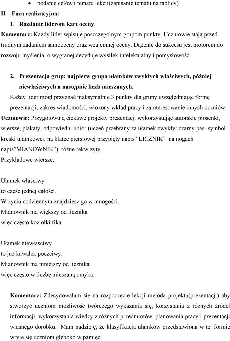 Prezentacja grup: najpierw grupa ułamków zwykłych właściwych, później niewłaściwych a następnie liczb mieszanych.