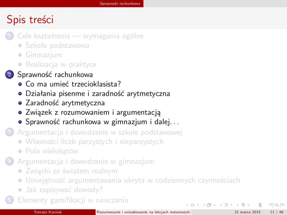 .. 3 Argumentacja i dowodzenie w szkole podstawowej Własności liczb parzystych i nieparzystych Pola wielokątów 4 Argumentacja i dowodzenie w gimnazjum Związki ze światem