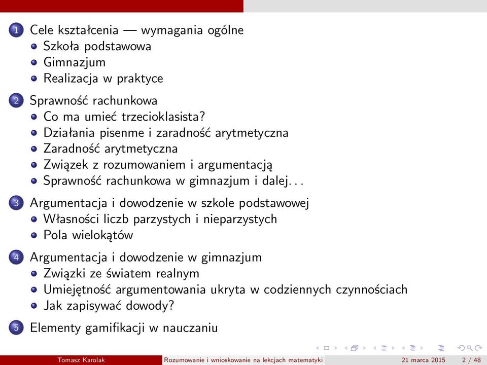 .. 3 Argumentacja i dowodzenie w szkole podstawowej Własności liczb parzystych i nieparzystych Pola wielokątów 4 Argumentacja i dowodzenie w gimnazjum Związki ze