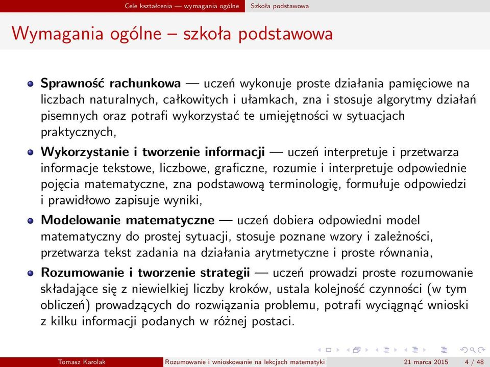 liczbowe, graficzne, rozumie i interpretuje odpowiednie pojęcia matematyczne, zna podstawową terminologię, formułuje odpowiedzi i prawidłowo zapisuje wyniki, Modelowanie matematyczne uczeń dobiera