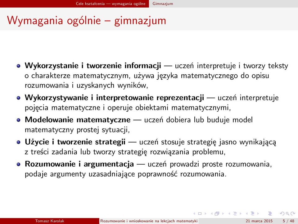 matematyczne uczeń dobiera lub buduje model matematyczny prostej sytuacji, Użycie i tworzenie strategii uczeń stosuje strategię jasno wynikającą z treści zadania lub tworzy strategię rozwiązania