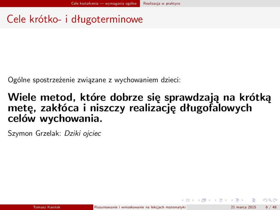 krótką metę, zakłóca i niszczy realizację długofalowych celów wychowania.