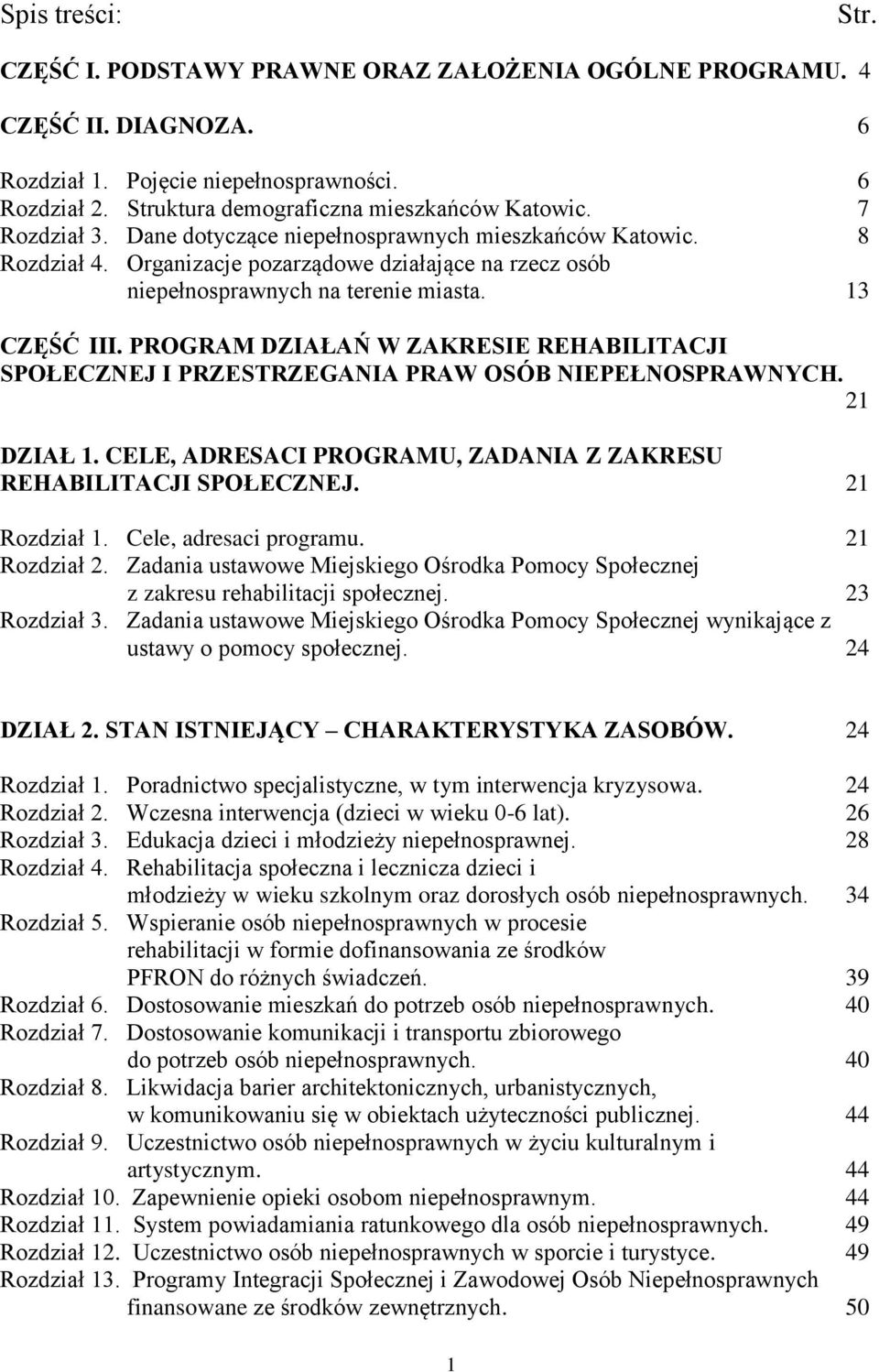 PROGRAM DZIAŁAŃ W ZAKRESIE REHABILITACJI SPOŁECZNEJ I PRZESTRZEGANIA PRAW OSÓB NIEPEŁNOSPRAWNYCH. 21 DZIAŁ 1. CELE, ADRESACI PROGRAMU, ZADANIA Z ZAKRESU REHABILITACJI SPOŁECZNEJ. 21 Rozdział 1.