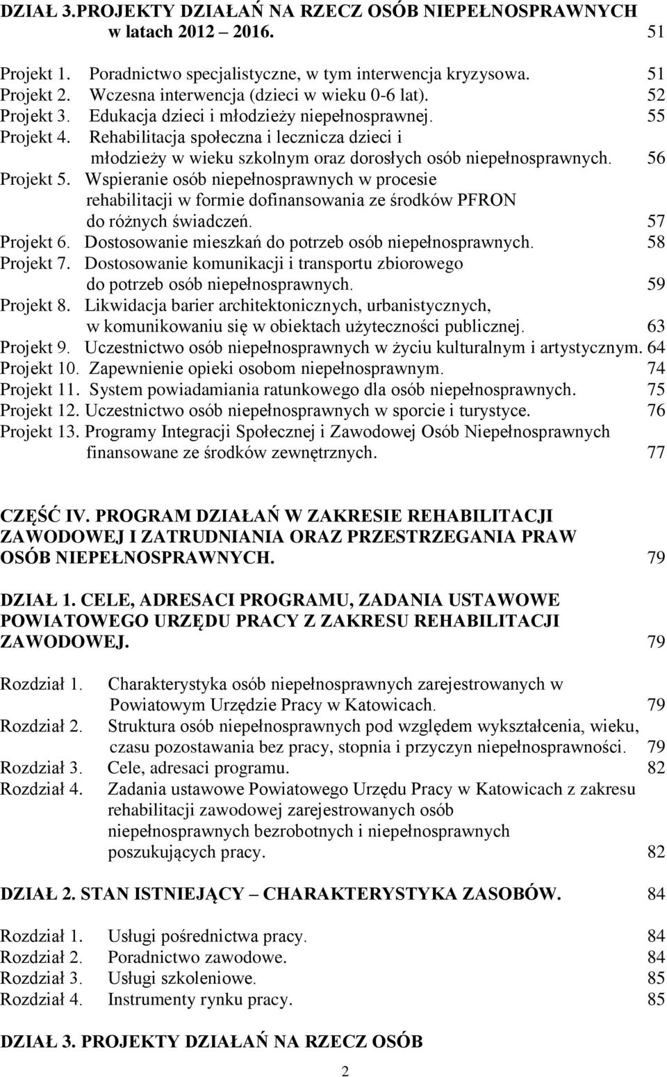 Rehabilitacja społeczna i lecznicza dzieci i młodzieży w wieku szkolnym oraz dorosłych osób niepełnosprawnych. 56 Projekt 5.