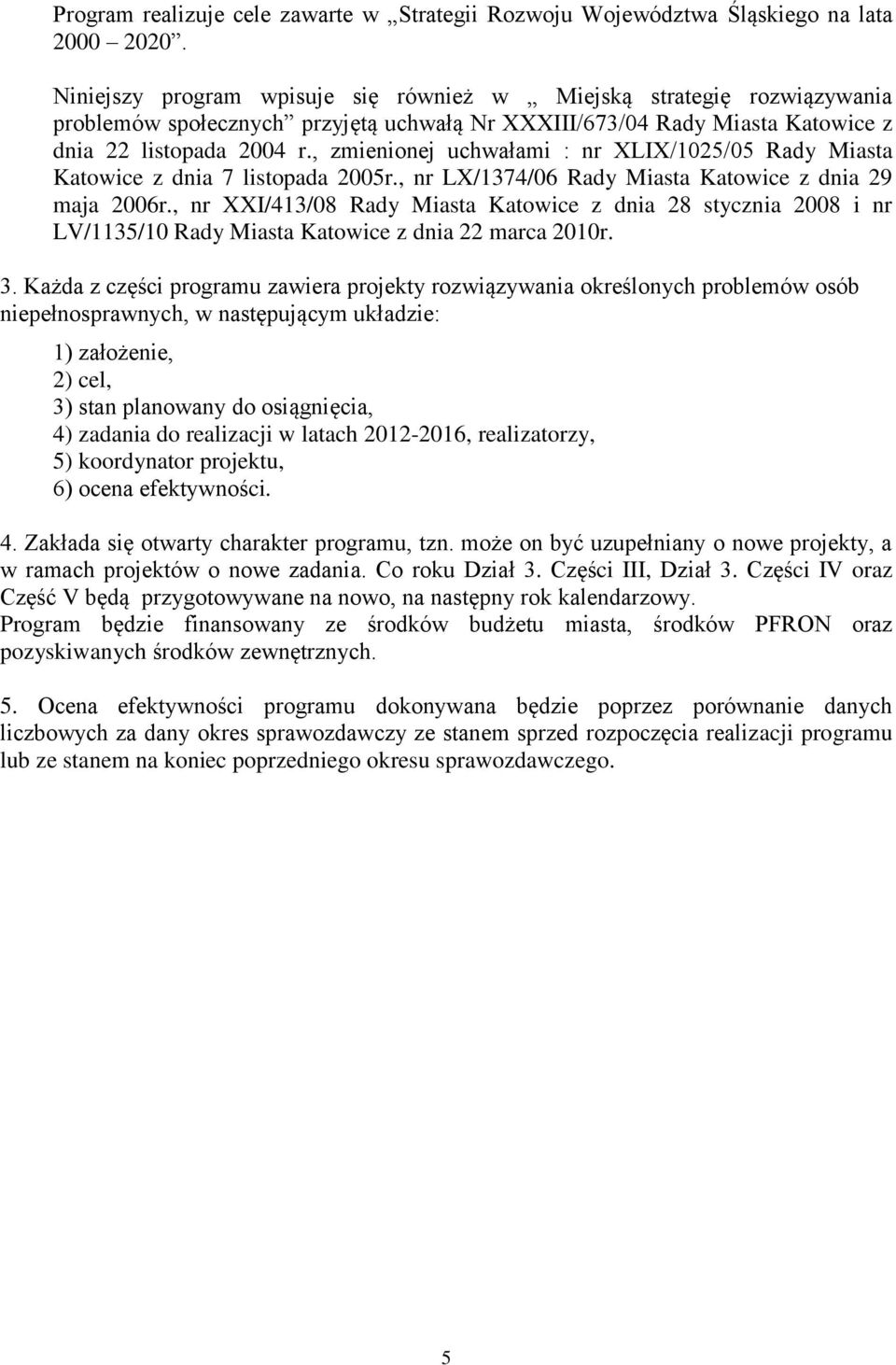 , zmienionej uchwałami : nr XLIX/1025/05 Rady Miasta Katowice z dnia 7 listopada 2005r., nr LX/1374/06 Rady Miasta Katowice z dnia 29 maja 2006r.