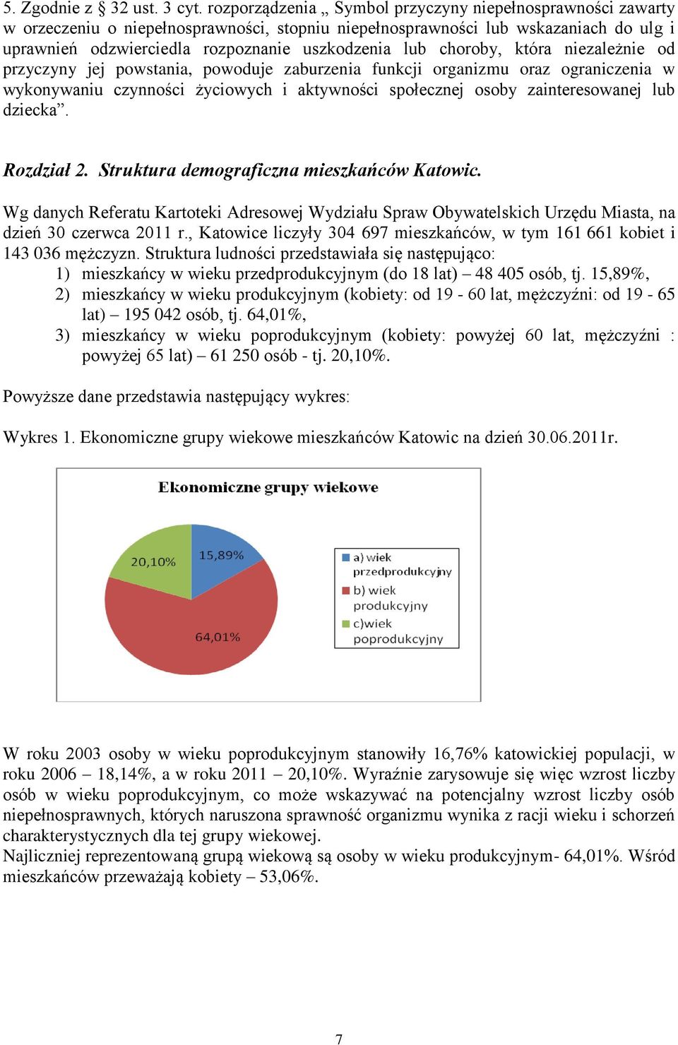 choroby, która niezależnie od przyczyny jej powstania, powoduje zaburzenia funkcji organizmu oraz ograniczenia w wykonywaniu czynności życiowych i aktywności społecznej osoby zainteresowanej lub