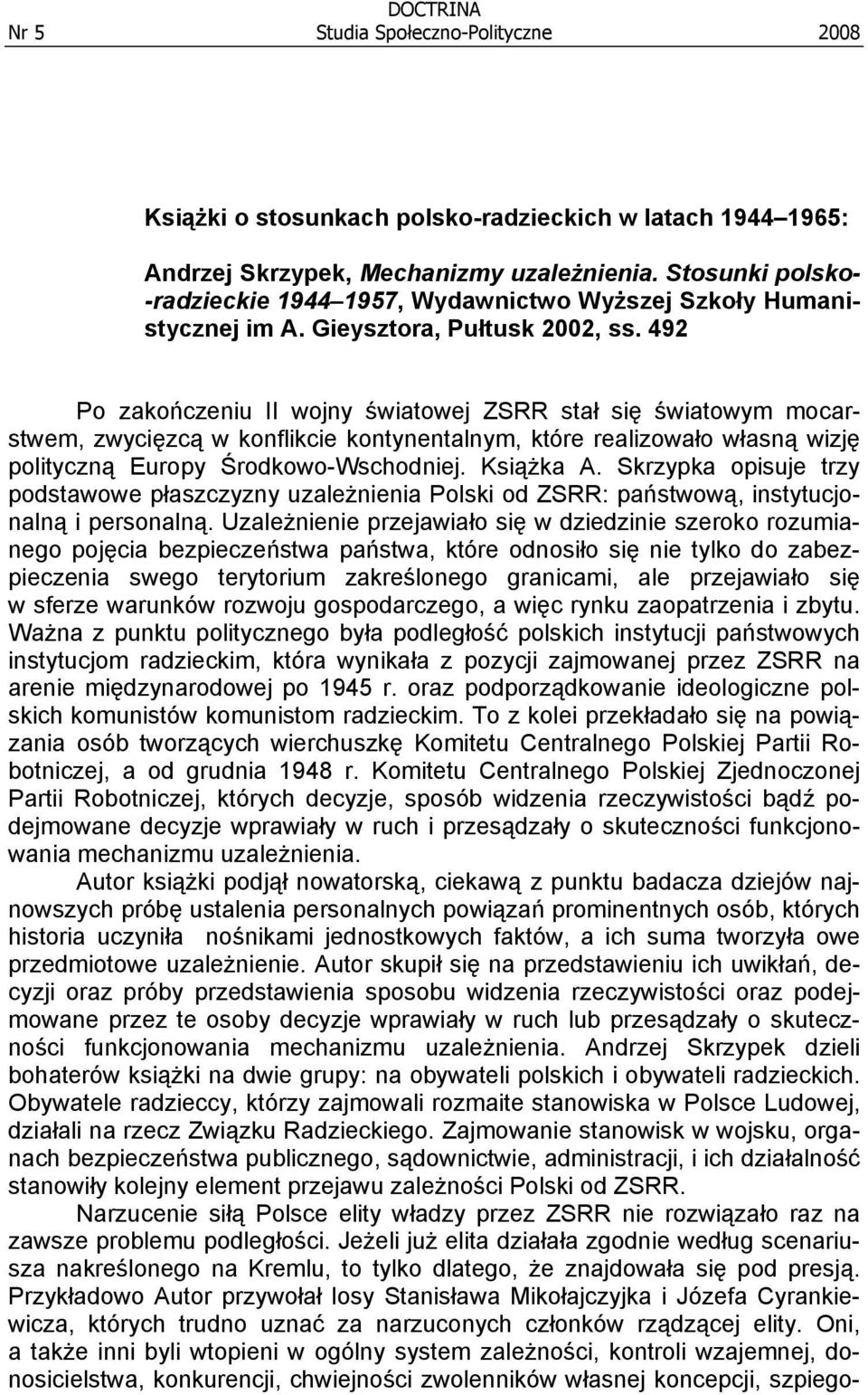 492 Po zakończeniu II wojny światowej ZSRR stał się światowym mocarstwem, zwycięzcą w konflikcie kontynentalnym, które realizowało własną wizję polityczną Europy Środkowo-Wschodniej. Książka A.