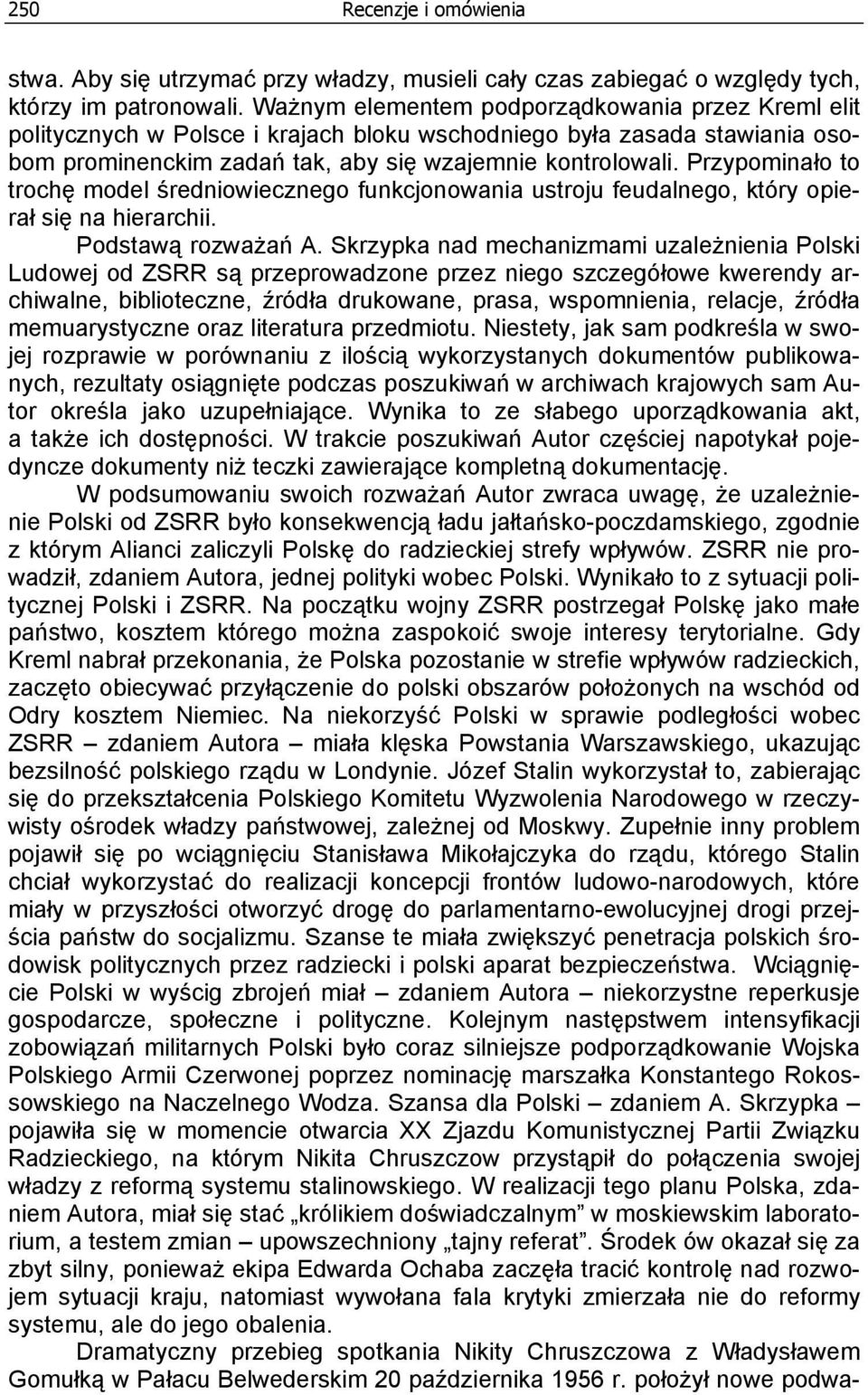 Przypominało to trochę model średniowiecznego funkcjonowania ustroju feudalnego, który opierał się na hierarchii. Podstawą rozważań A.