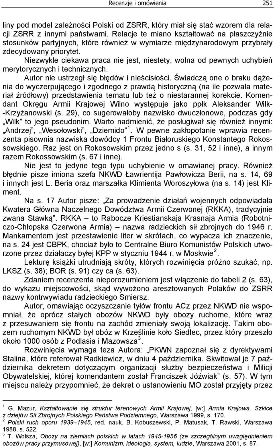 Niezwykle ciekawa praca nie jest, niestety, wolna od pewnych uchybień merytorycznych i technicznych. Autor nie ustrzegł się błędów i nieścisłości.