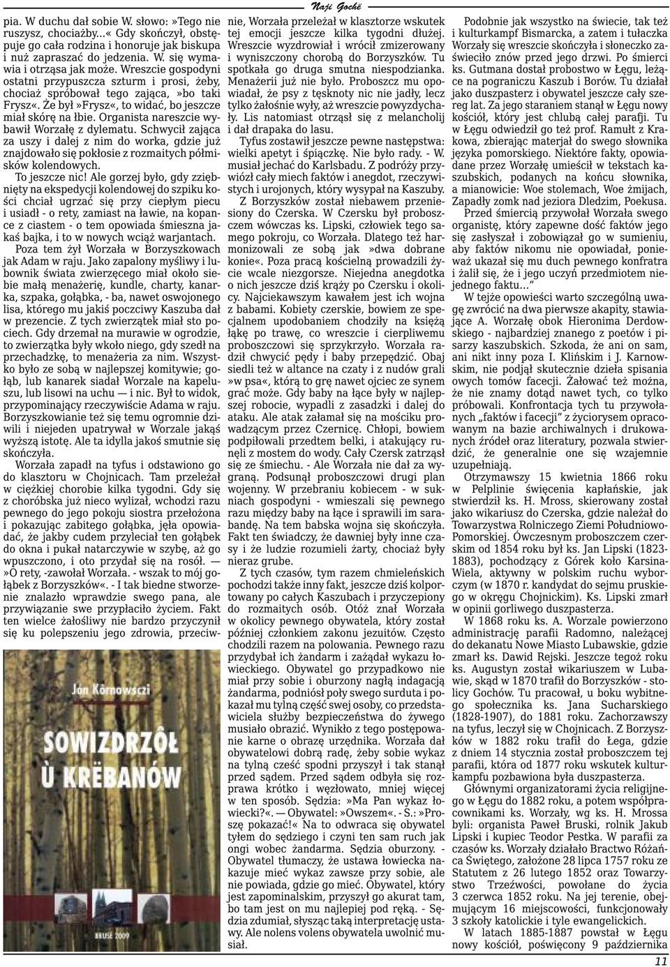 Organista nareszcie wybawił Worzałę z dylematu. Schwycił zająca za uszy i dalej z nim do worka, gdzie już znajdowało się pokłosie z rozmaitych półmisków kolendowych. To jeszcze nic!