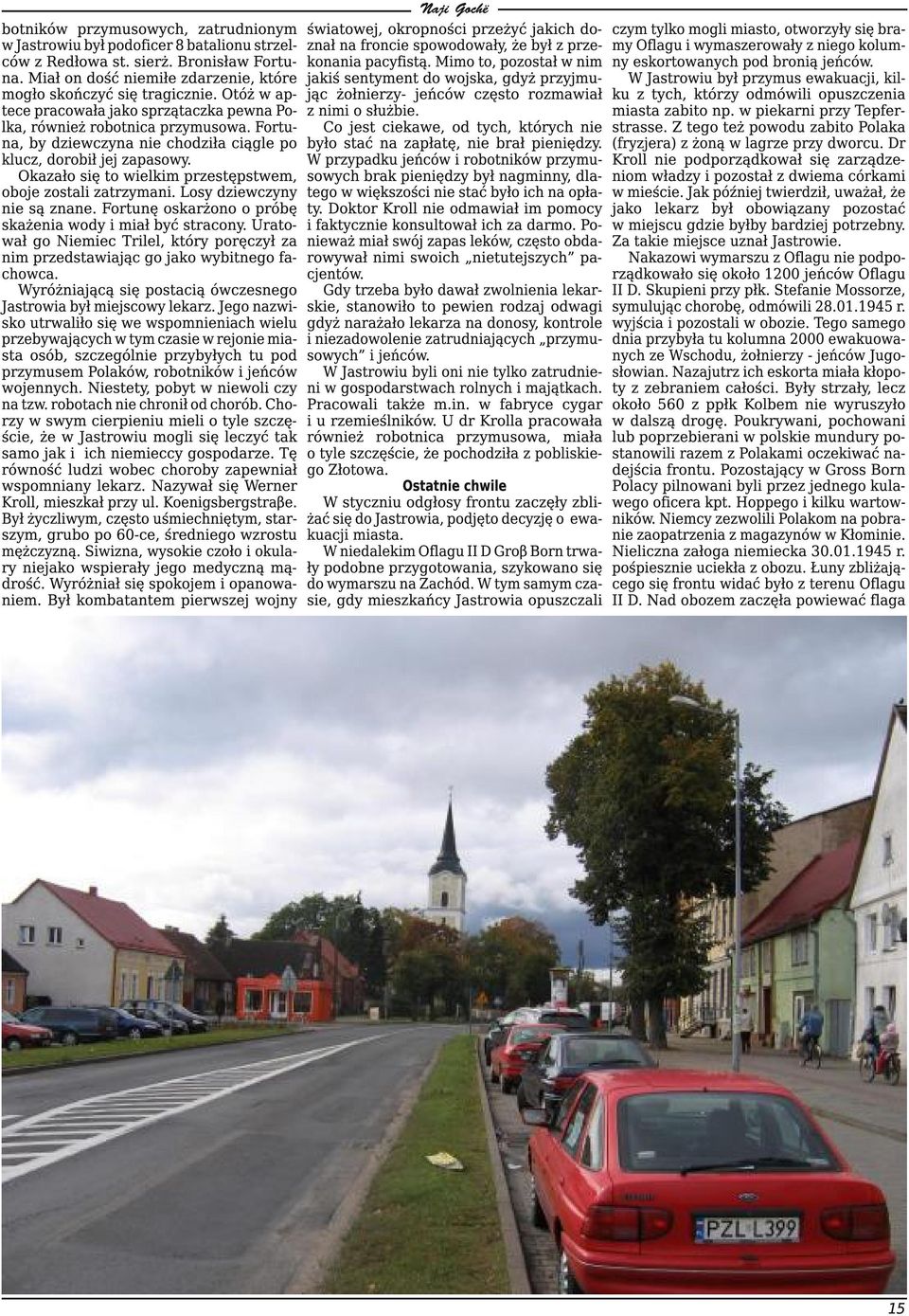 Okazało się to wielkim przestępstwem, oboje zostali zatrzymani. Losy dziewczyny nie są znane. Fortunę oskarżono o próbę skażenia wody i miał być stracony.