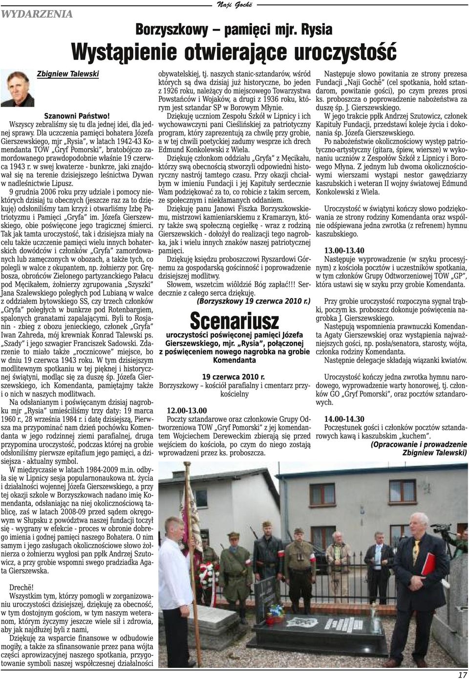 w swej kwaterze - bunkrze, jaki znajdował się na terenie dzisiejszego leśnictwa Dywan w nadleśnictwie Lipusz.