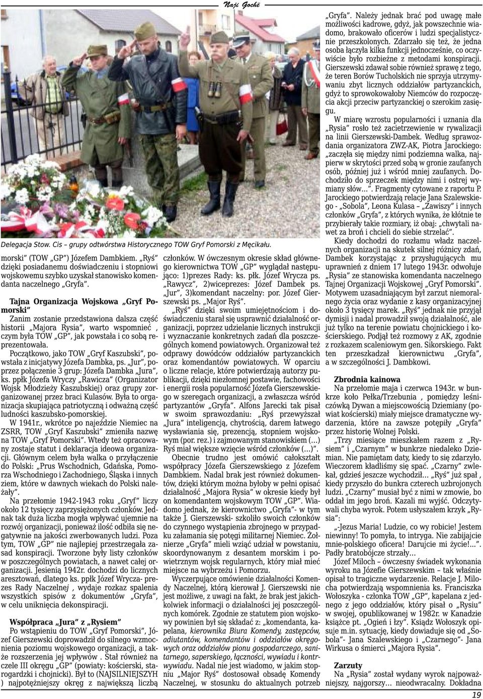 Tajna Organizacja Wojskowa Gryf Pomorski Zanim zostanie przedstawiona dalsza część historii Majora Rysia, warto wspomnieć, czym była TOW GP, jak powstała i co sobą reprezentowała.