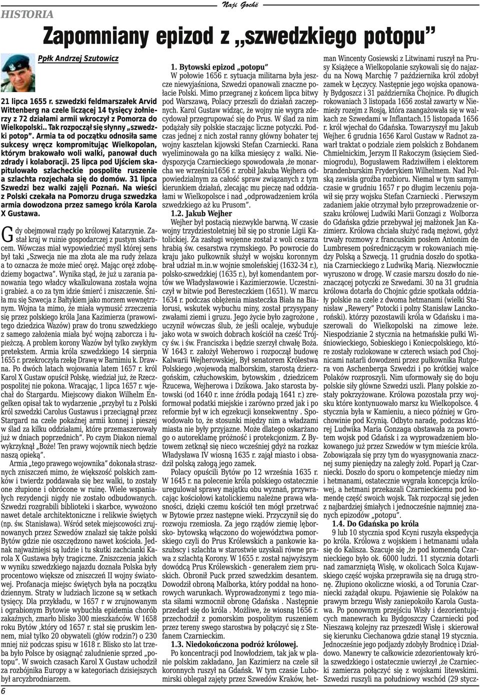 Armia ta od początku odnosiła same sukcesy wręcz kompromitując Wielkopolan, którym brakowało woli walki, panował duch zdrady i kolaboracji.