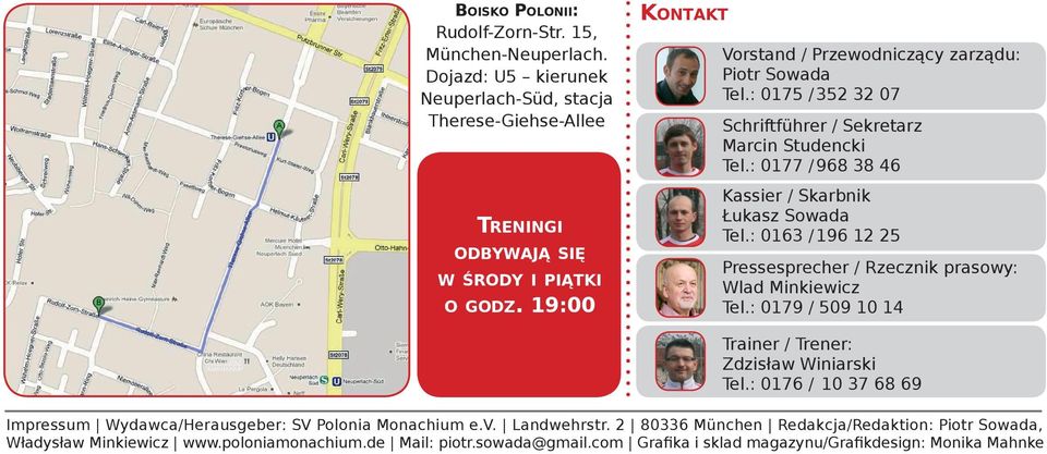 : 0163 / 196 12 25 Pressesprecher / Rzecznik prasowy: Wlad Minkiewicz Tel.: 0179 / 509 10 14 Trainer / Trener: Zdzisław Winiarski Tel.