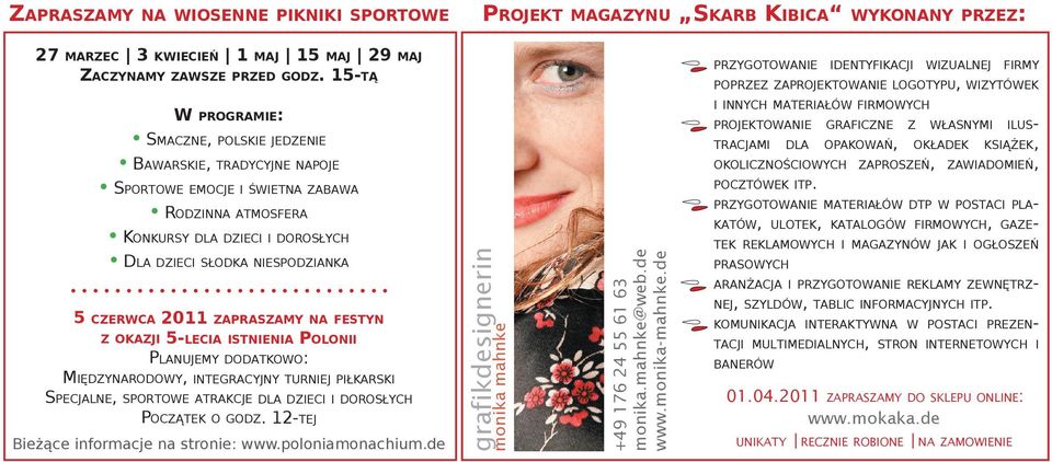 2011 ZAPRASZAMY NA FESTYN Z OKAZJI 5-LECIA ISTNIENIA POLONII PLANUJEMY DODATKOWO: MIĘDZYNARODOWY, INTEGRACYJNY TURNIEJ PIŁKARSKI SPECJALNE, SPORTOWE ATRAKCJE DLA DZIECI I DOROSŁYCH POCZĄTEK O GODZ.