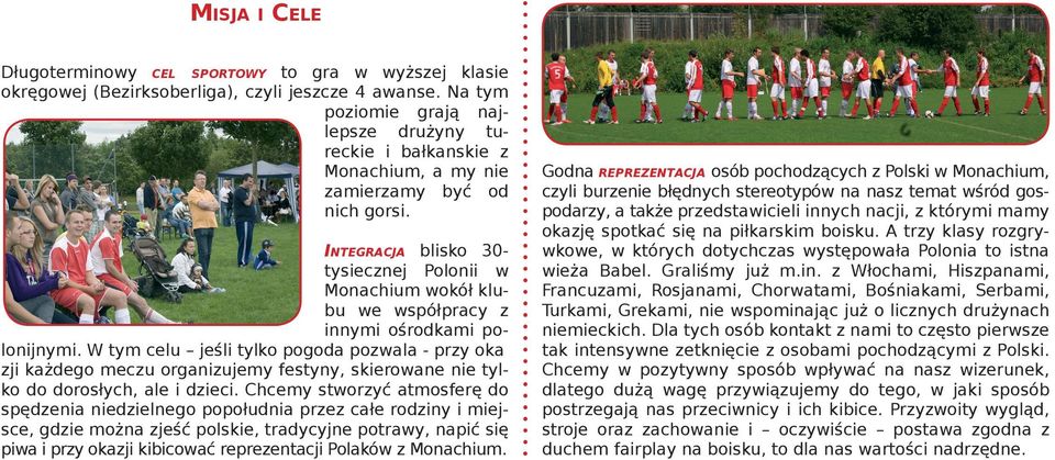 INTEGRACJA blisko 30tysiecznej Polonii w Monachium wokół klubu we współpracy z innymi ośrodkami polonijnymi.