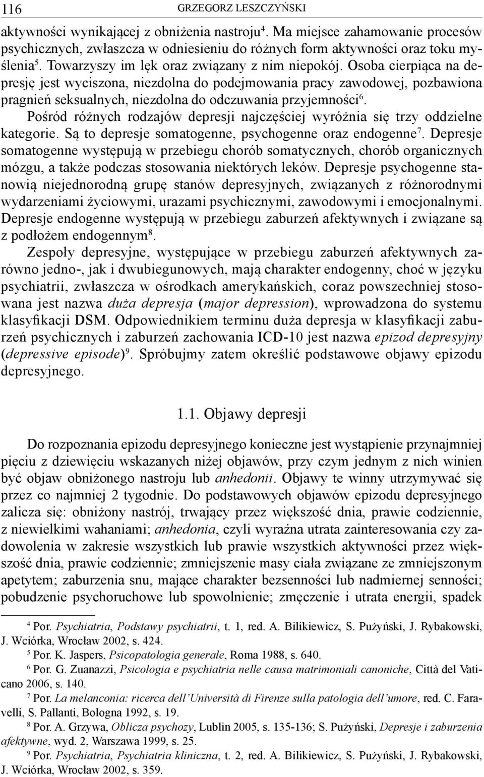 Osoba cierpiąca na depresję jest wyciszona, niezdolna do podejmowania pracy zawodowej, pozbawiona pragnień seksualnych, niezdolna do odczuwania przyjemności 6.