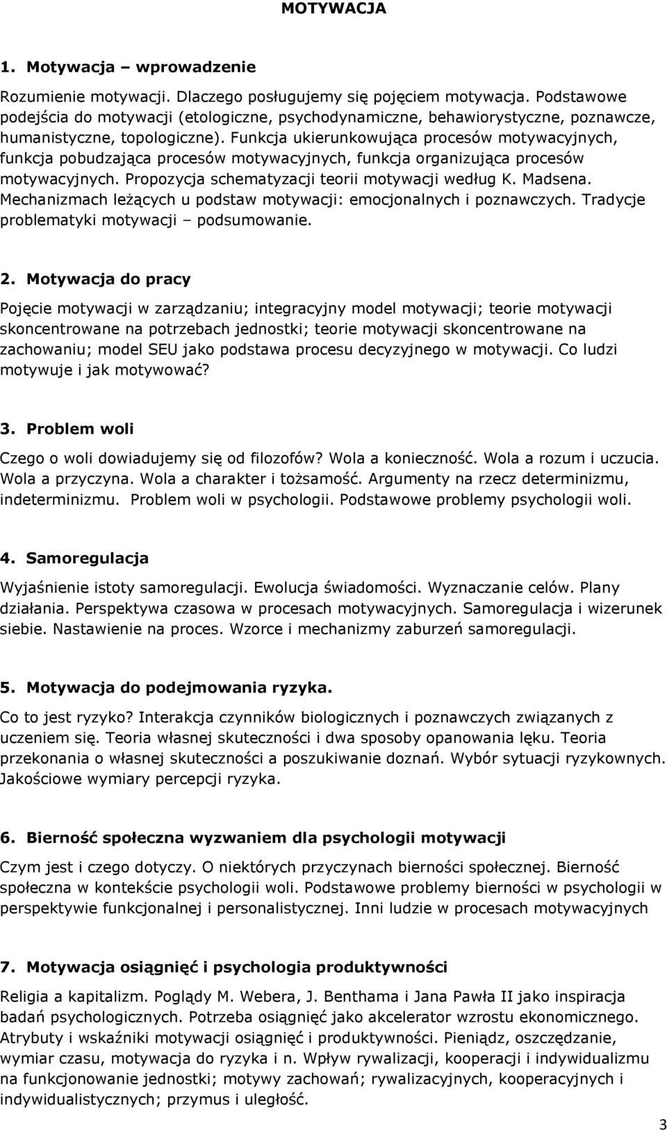 Funkcja ukierunkowująca procesów motywacyjnych, funkcja pobudzająca procesów motywacyjnych, funkcja organizująca procesów motywacyjnych. Propozycja schematyzacji teorii motywacji według K. Madsena.