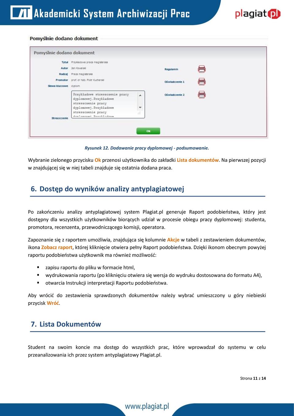 pl generuje Raport podobieństwa, który jest dostępny dla wszystkich użytkowników biorących udział w procesie obiegu pracy dyplomowej: studenta, promotora, recenzenta, przewodniczącego komisji,