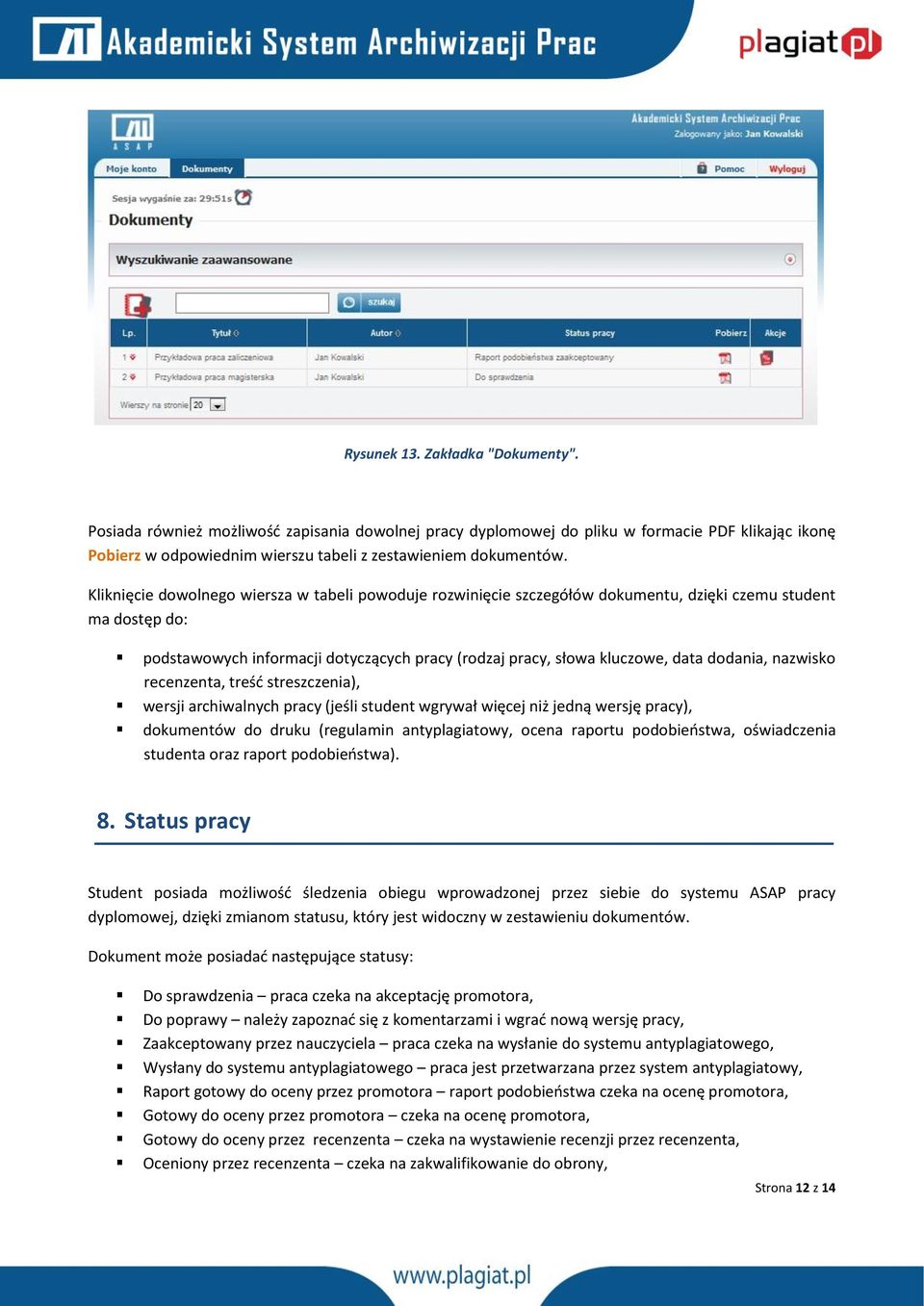 dodania, nazwisko recenzenta, treść streszczenia), wersji archiwalnych pracy (jeśli student wgrywał więcej niż jedną wersję pracy), dokumentów do druku (regulamin antyplagiatowy, ocena raportu