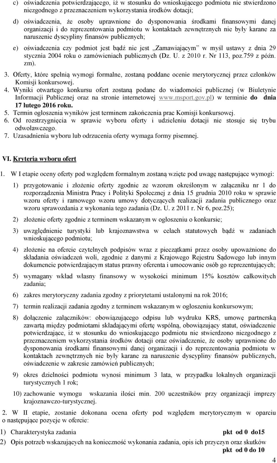 jest bądź nie jest Zamawiającym w myśl ustawy z dnia 29 stycznia 2004 roku o zamówieniach publicznych (Dz. U. z 2010 r. Nr 113, poz.759 z późn. zm). 3.