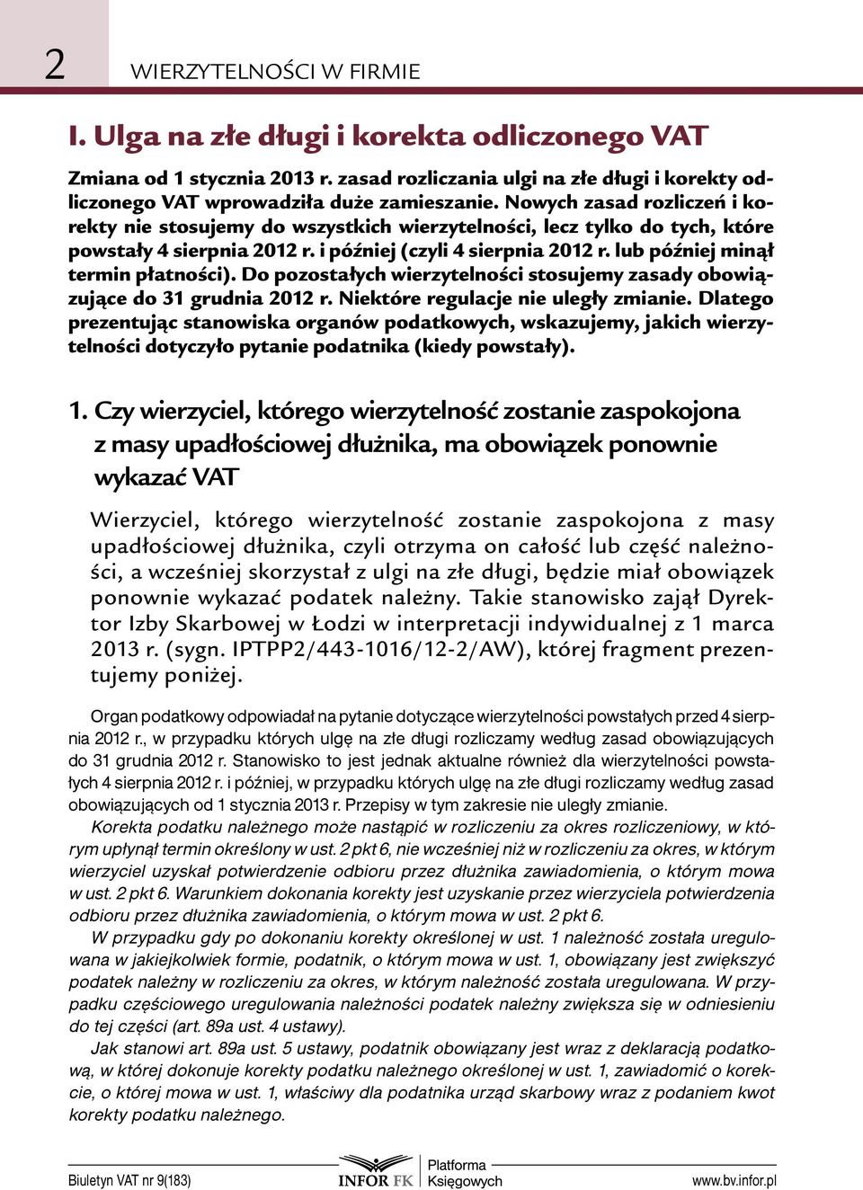 lub później minął termin płatności). Do pozostałych wierzytelności stosujemy zasady obowiązujące do 31 grudnia 2012 r. Niektóre regulacje nie uległy zmianie.