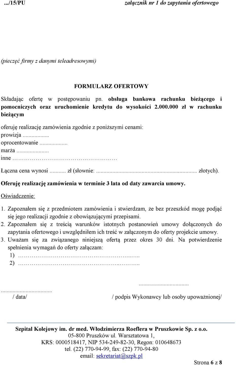 .. oprocentowanie... marża... inne Łączna cena wynosi... zł (słownie:... złotych). Oferuję realizację zamówienia w terminie 3 lata od daty zawarcia umowy. Oświadczenie: 1.