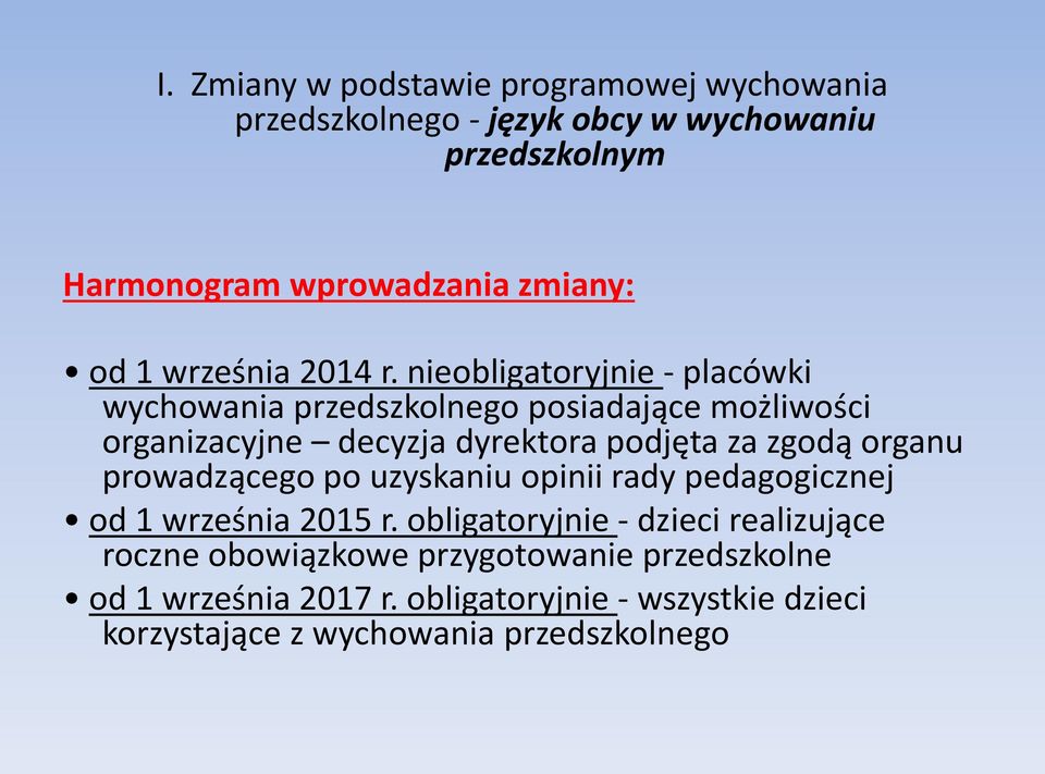 nieobligatoryjnie - placówki wychowania przedszkolnego posiadające możliwości organizacyjne decyzja dyrektora podjęta za zgodą organu