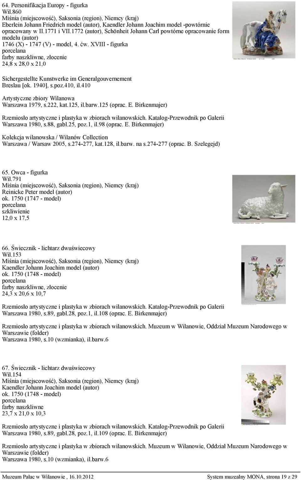 XVIII - figurka 24,8 x 28,0 x 21,0 Sichergestellte Kunstwerke im Generalgouvernement Breslau [ok. 1940], s.poz.410, il.410 Artystyczne zbiory Wilanowa Warszawa 1979, s.222, kat.125, il.barw.