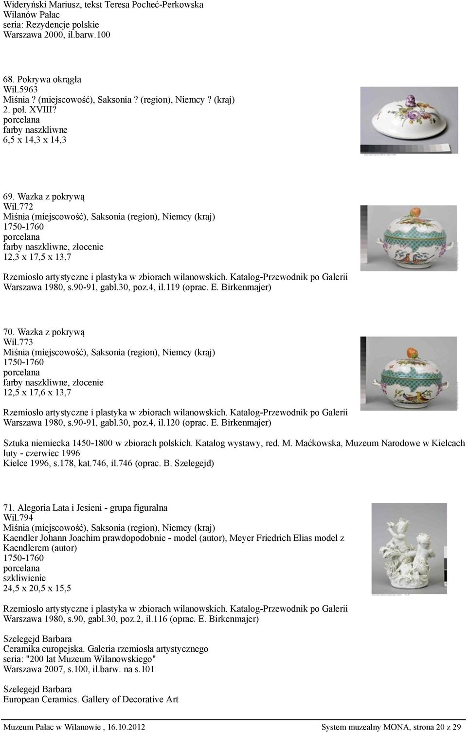 90-91, gabl.30, poz.4, il.120 (oprac. E. Birkenmajer) Sztuka niemiecka 1450-1800 w zbiorach polskich. Katalog wystawy, red. M.