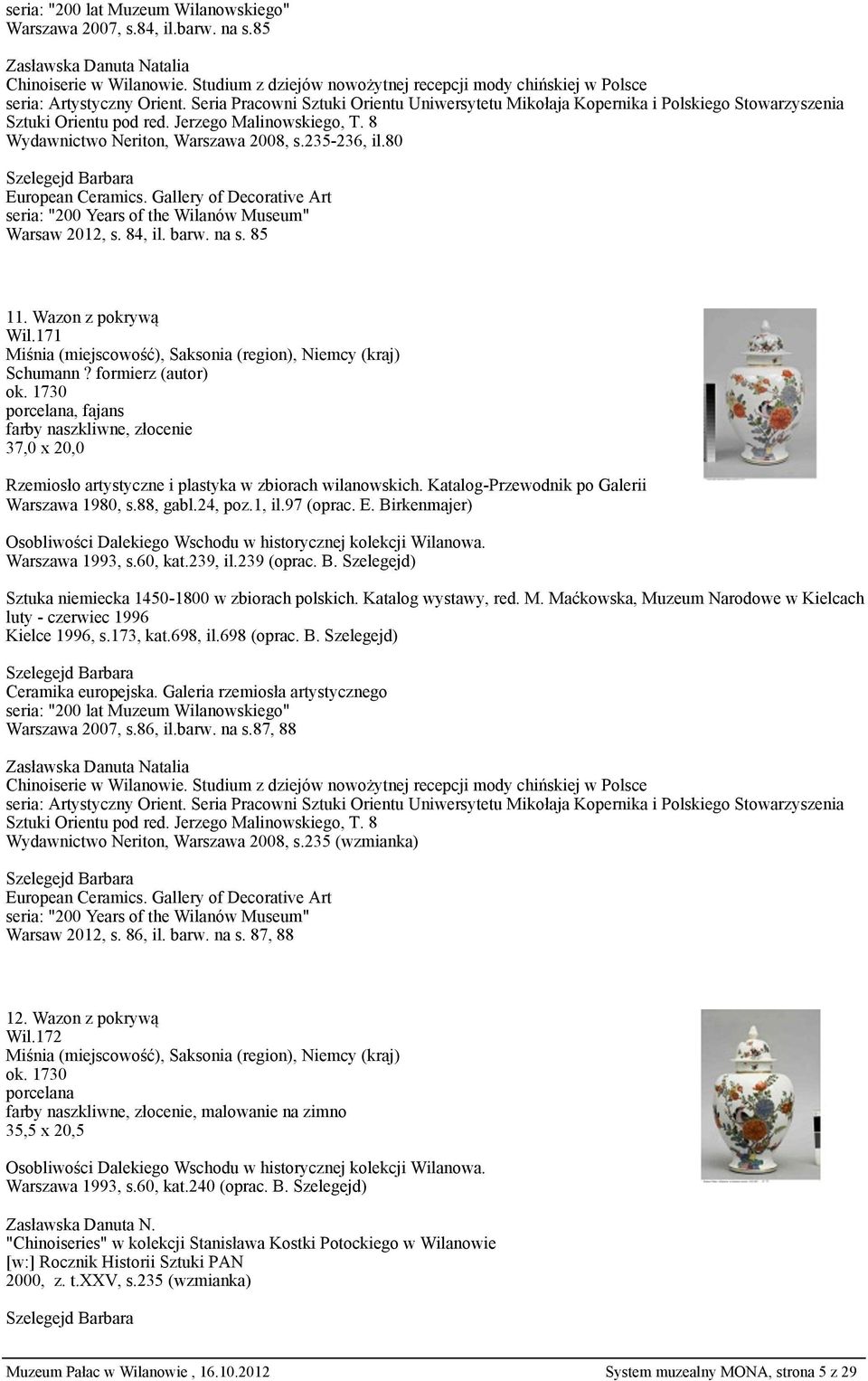 Seria Pracowni Sztuki Orientu Uniwersytetu Mikołaja Kopernika i Polskiego Stowarzyszenia Sztuki Orientu pod red. Jerzego Malinowskiego, T. 8 Wydawnictwo Neriton, Warszawa 2008, s.235-236, il.