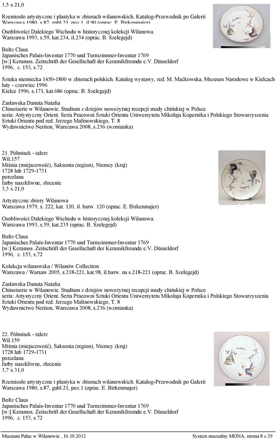 Maćkowska, Muzeum Narodowe w Kielcach luty - czerwiec 1996 Kielce 1996, s.171, kat.686 (oprac. B. Szelegejd) Zasławska Danuta Natalia Chinoiserie w Wilanowie.