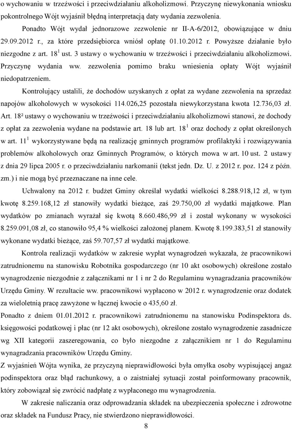 3 ustawy o wychowaniu w trzeźwości i przeciwdziałaniu alkoholizmowi. Przyczynę wydania ww. zezwolenia pomimo braku wniesienia opłaty Wójt wyjaśnił niedopatrzeniem.