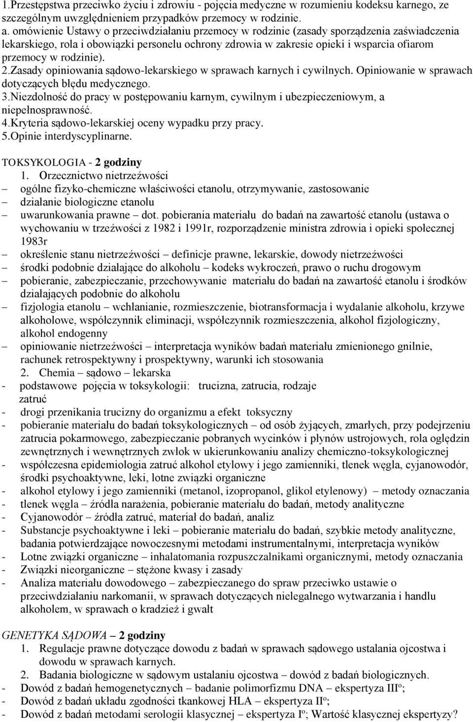 rodzinie). 2.Zasady opiniowania sądowo-lekarskiego w sprawach karnych i cywilnych. Opiniowanie w sprawach dotyczących błędu medycznego. 3.