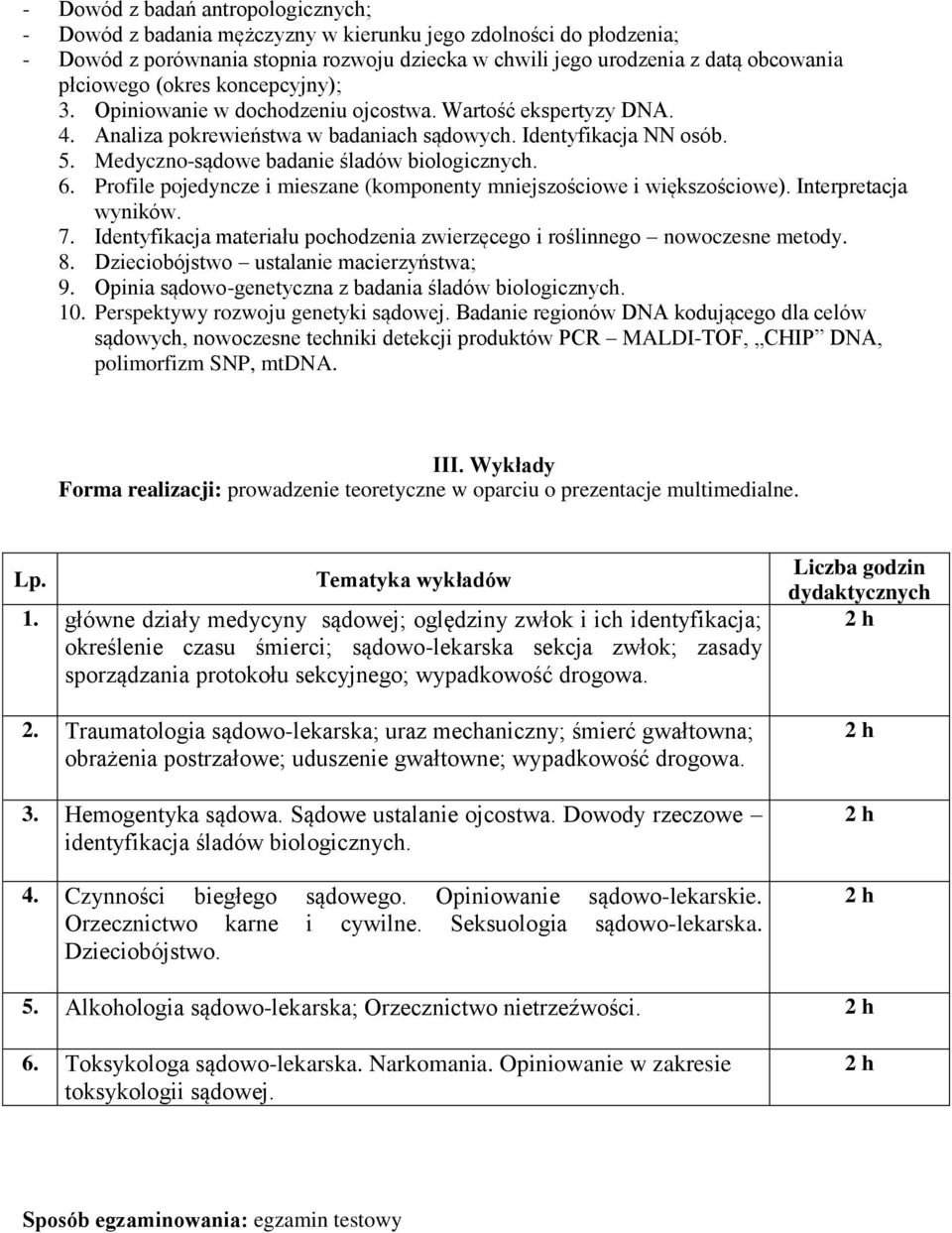 Medyczno-sądowe badanie śladów biologicznych. 6. Profile pojedyncze i mieszane (komponenty mniejszościowe i większościowe). Interpretacja wyników. 7.