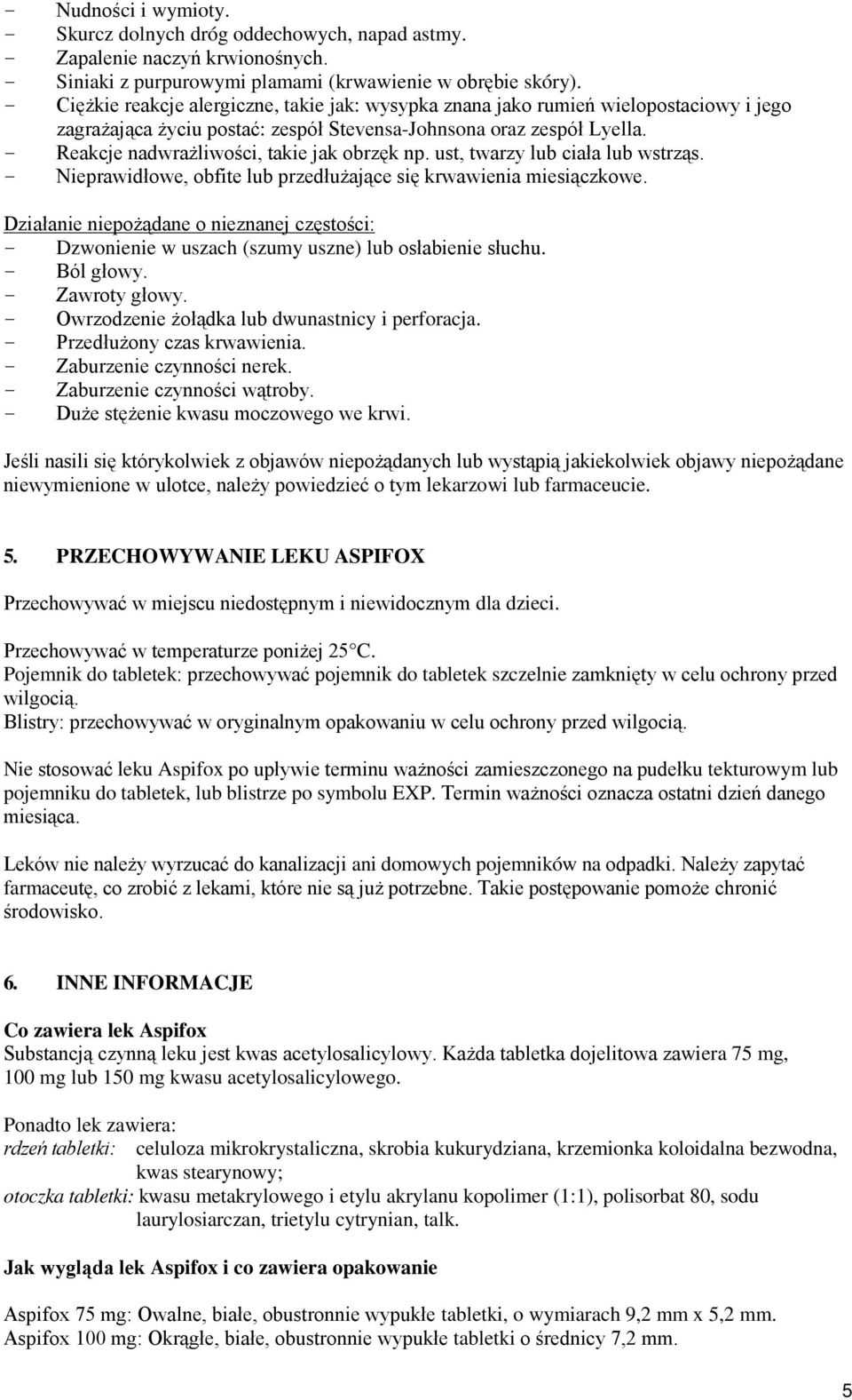 - Reakcje nadwrażliwości, takie jak obrzęk np. ust, twarzy lub ciała lub wstrząs. - Nieprawidłowe, obfite lub przedłużające się krwawienia miesiączkowe.