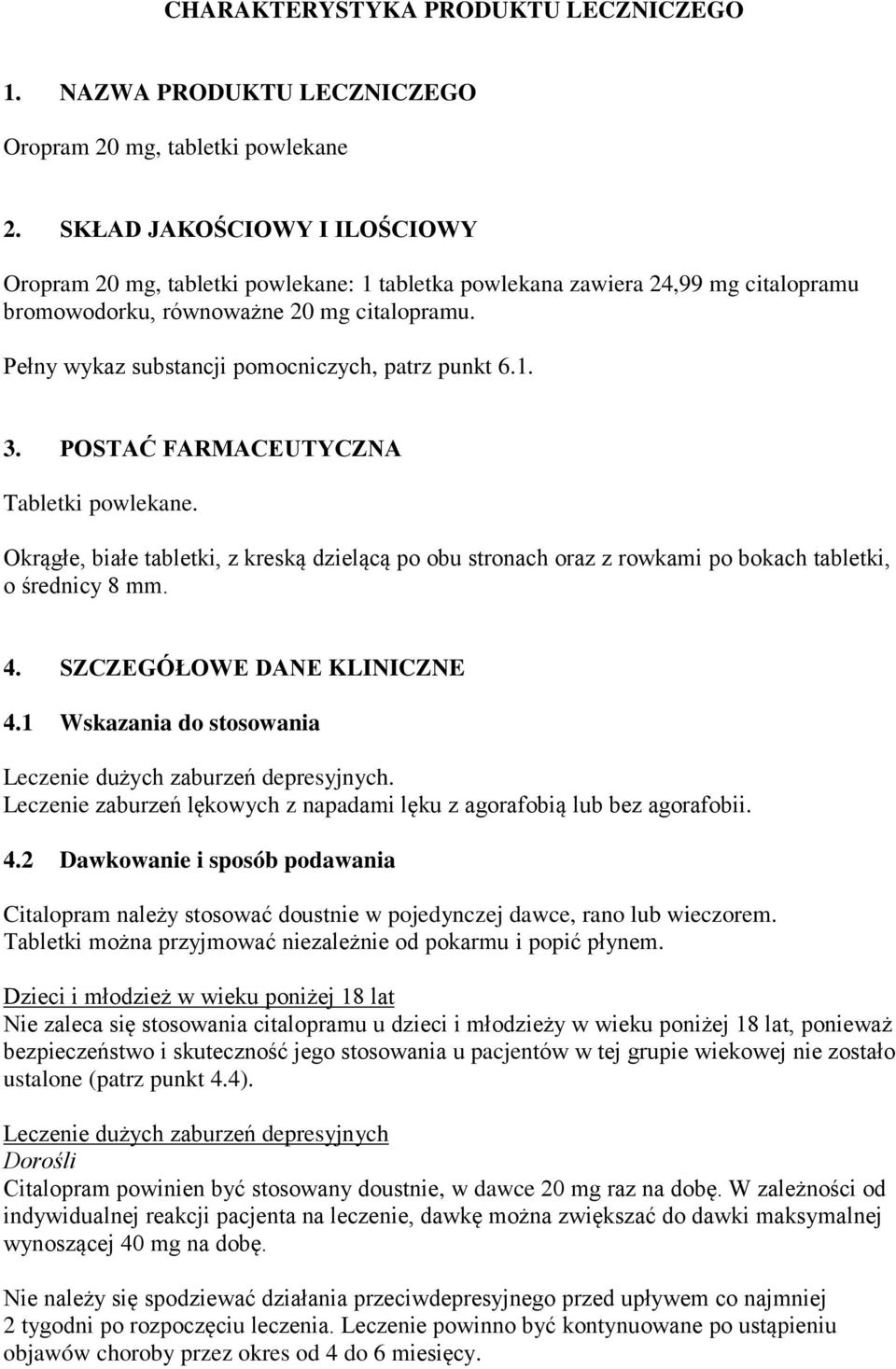 Pełny wykaz substancji pomocniczych, patrz punkt 6.1. 3. POSTAĆ FARMACEUTYCZNA Tabletki powlekane.