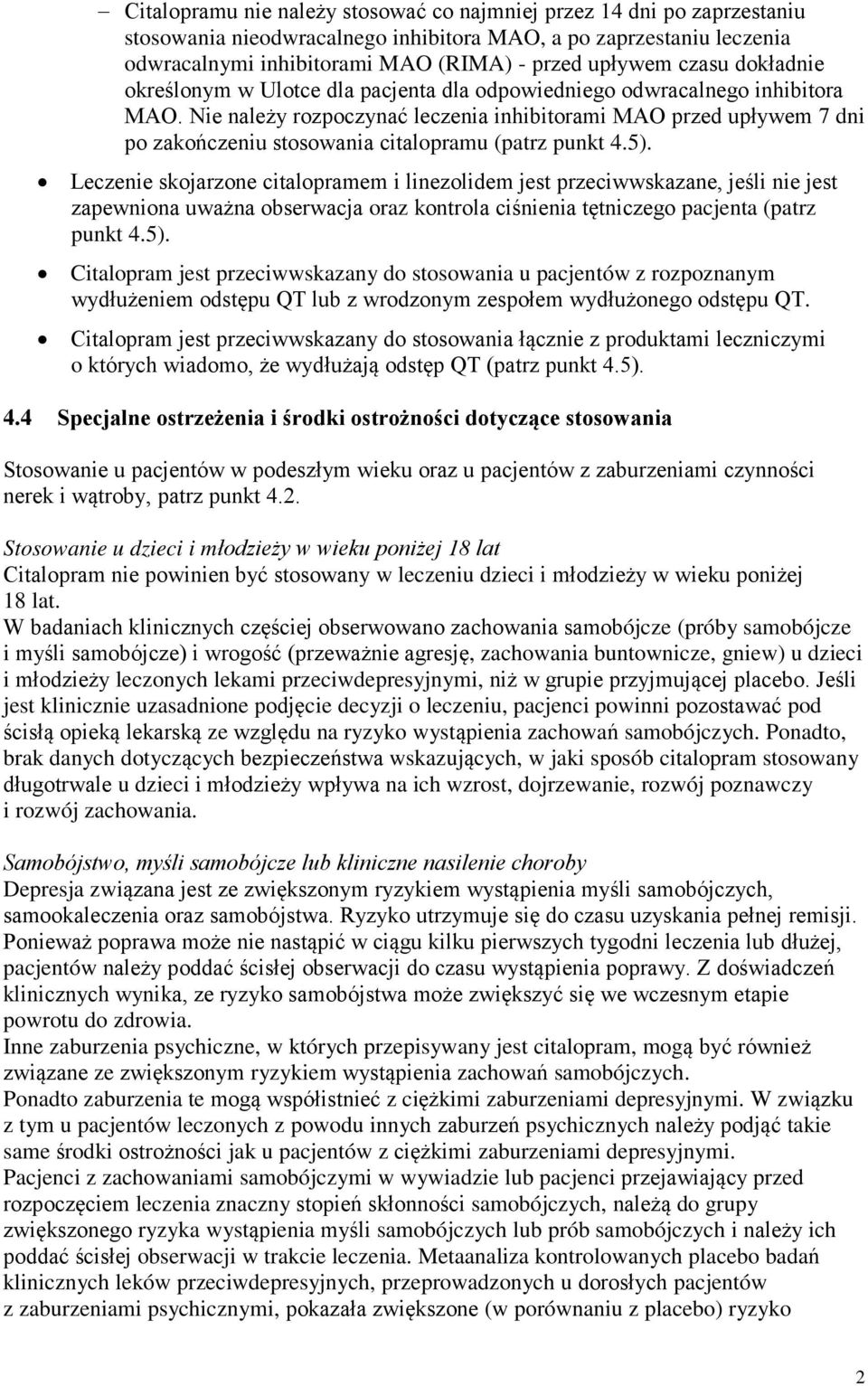 Nie należy rozpoczynać leczenia inhibitorami MAO przed upływem 7 dni po zakończeniu stosowania citalopramu (patrz punkt 4.5).