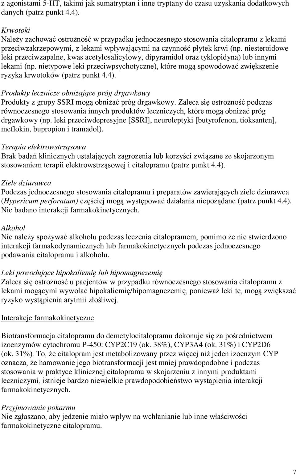 niesteroidowe leki przeciwzapalne, kwas acetylosalicylowy, dipyramidol oraz tyklopidyna) lub innymi lekami (np.
