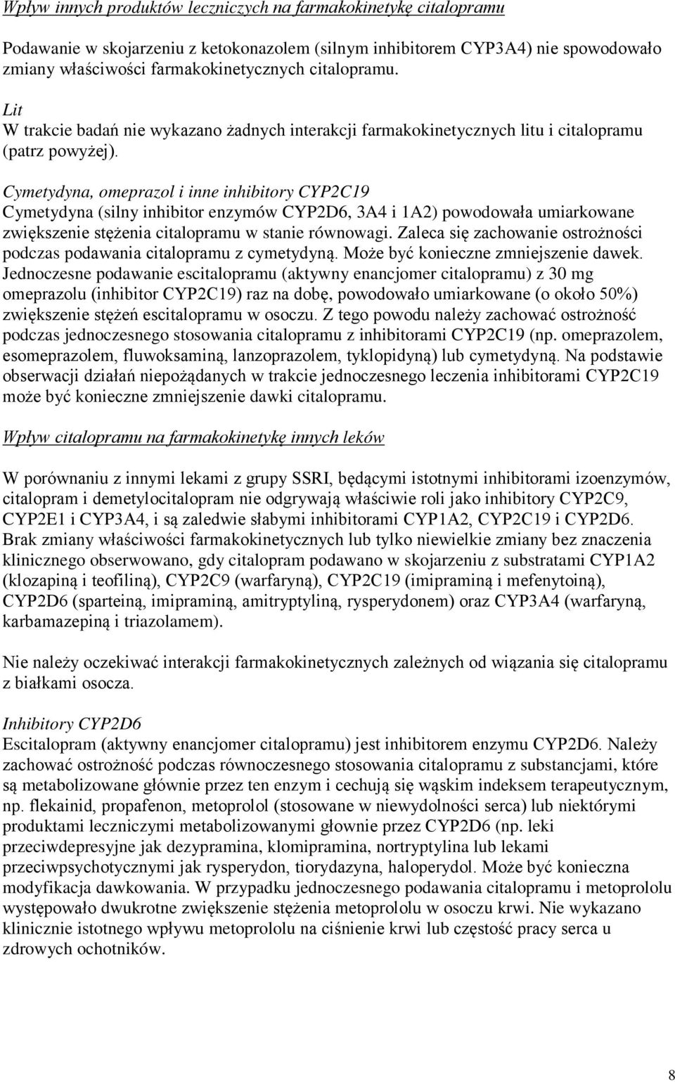 Cymetydyna, omeprazol i inne inhibitory CYP2C19 Cymetydyna (silny inhibitor enzymów CYP2D6, 3A4 i 1A2) powodowała umiarkowane zwiększenie stężenia citalopramu w stanie równowagi.