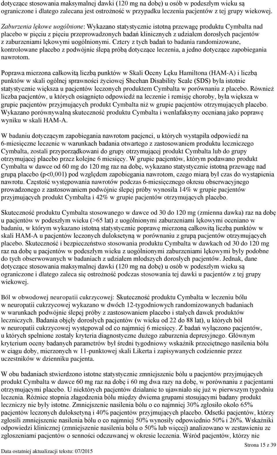 lękowymi uogólnionymi. Cztery z tych badań to badania randomizowane, kontrolowane placebo z podwójnie ślepą próbą dotyczące leczenia, a jedno dotyczące zapobiegania nawrotom.