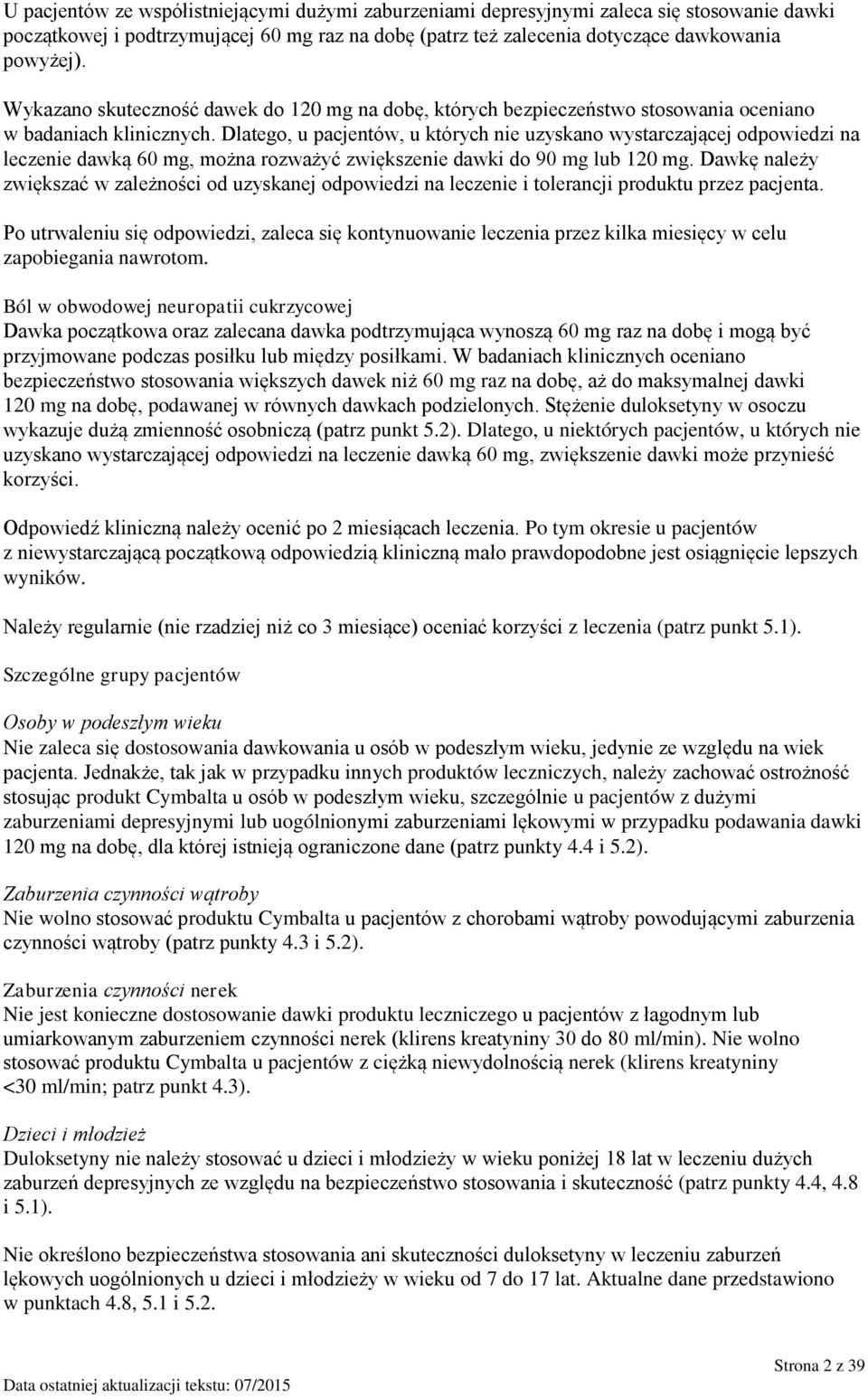 Dlatego, u pacjentów, u których nie uzyskano wystarczającej odpowiedzi na leczenie dawką 60 mg, można rozważyć zwiększenie dawki do 90 mg lub 120 mg.